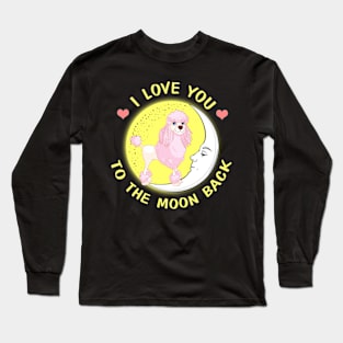 I Love You To The Moon And Back Poodles Long Sleeve T-Shirt